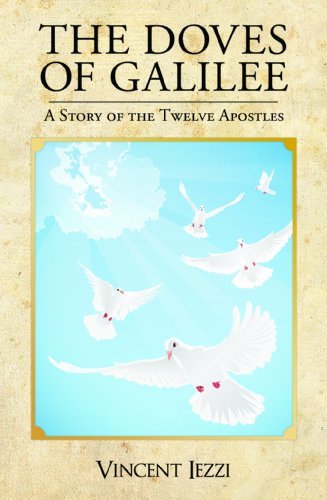 The Doves of Galilee: A Story of the Twelve Apostles - Vincent Iezzi - Książki - Leonine Publishers - 9780983674092 - 8 stycznia 2013