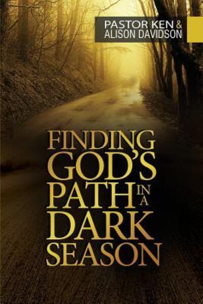 Finding God's Path in a Dark Season - Ken Davidson - Books - Maurice Wylie Media - 9780993491092 - November 18, 2017