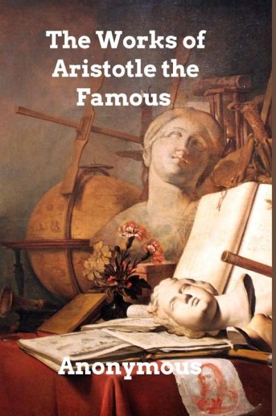 The Works of Aristotle the Famous Philosopher - Anonymous - Books - Blurb, Inc. - 9781006008092 - January 9, 2022