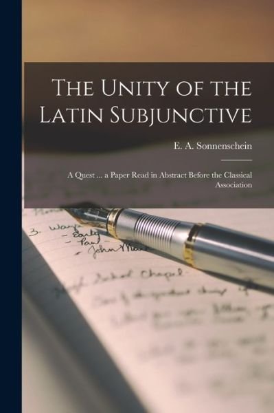 Cover for E a (Edward Adolf) 1 Sonnenschein · The Unity of the Latin Subjunctive (Paperback Book) (2021)