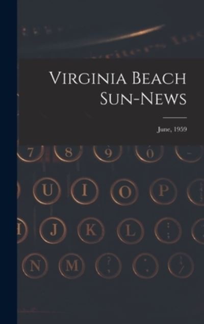 Virginia Beach Sun-news; June, 1959 - Anonymous - Książki - Hassell Street Press - 9781013376092 - 9 września 2021