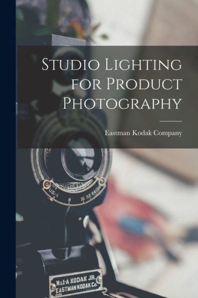 Cover for Eastman Kodak Company · Studio Lighting for Product Photography (Paperback Book) (2021)