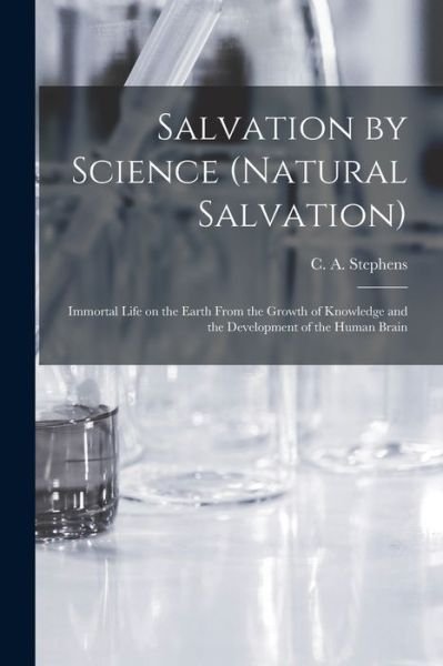Cover for C a (Charles Asbury) 184 Stephens · Salvation by Science (Natural Salvation) (Pocketbok) (2021)