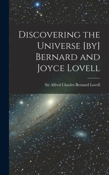 Cover for Sir Alfred Charles Bernard 1 Lovell · Discovering the Universe [by] Bernard and Joyce Lovell (Hardcover bog) (2021)