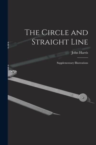Cover for John Harris · The Circle and Straight Line [microform] (Pocketbok) (2021)