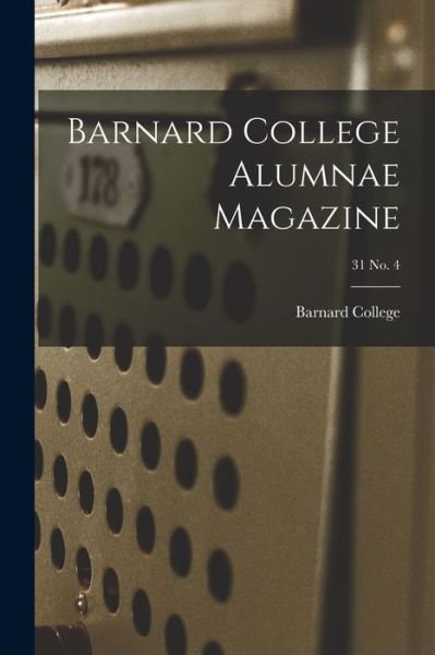 Cover for Barnard College · Barnard College Alumnae Magazine; 31 No. 4 (Paperback Bog) (2021)