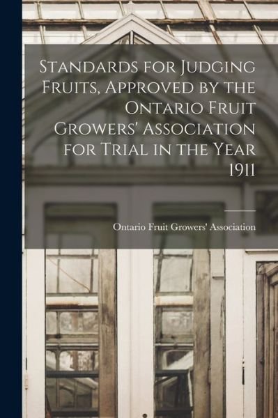 Cover for Ontario Fruit Growers' Association · Standards for Judging Fruits, Approved by the Ontario Fruit Growers' Association for Trial in the Year 1911 [microform] (Paperback Book) (2021)