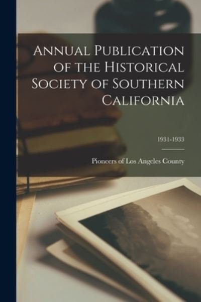 Cover for Pioneers of Los Angeles County · Annual Publication of the Historical Society of Southern California; 1931-1933 (Paperback Book) (2021)