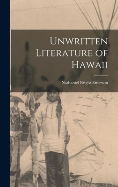 Cover for Nathaniel Bright Emerson · Unwritten Literature of Hawaii (Book) (2022)