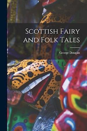 Cover for George Douglas · Scottish Fairy and Folk Tales (Buch) (2022)