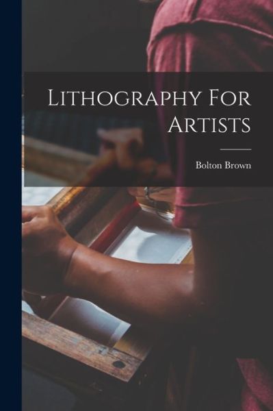 Cover for Bolton Brown · Lithography for Artists (Book) (2022)