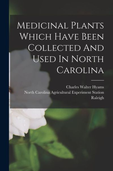 Cover for Charles Walter Hyams · Medicinal Plants Which Have Been Collected and Used in North Carolina (Book) (2022)