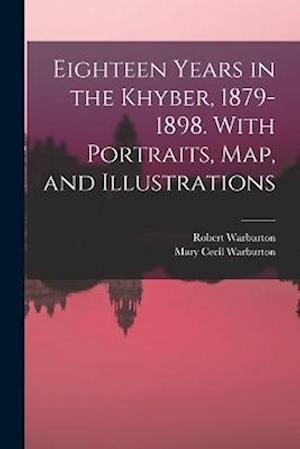 Cover for Robert Warburton · Eighteen Years in the Khyber, 1879-1898. with Portraits, Map, and Illustrations (Book) (2022)