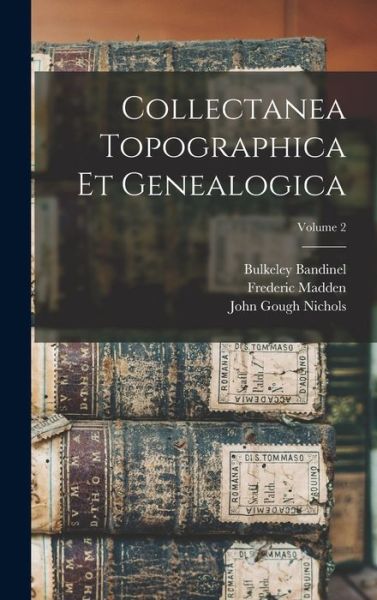 Cover for John Gough Nichols · Collectanea Topographica et Genealogica; Volume 2 (Buch) (2022)