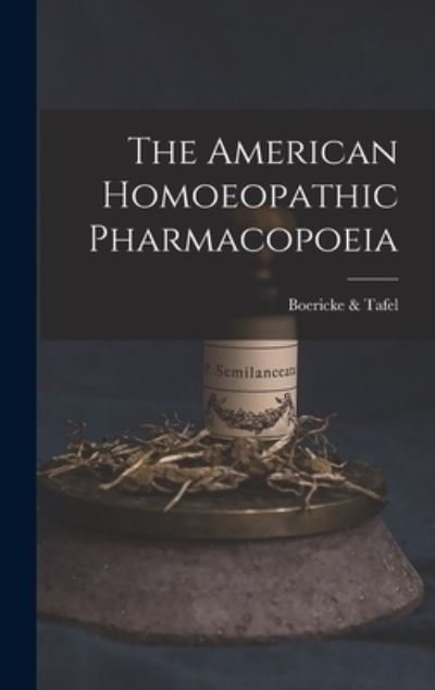 Cover for Boericke &amp; Tafel · American Homoeopathic Pharmacopoeia (Book) (2022)
