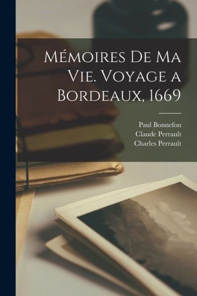 Cover for Charles Perrault · Mémoires de Ma Vie. Voyage a Bordeaux 1669 (Bok) (2022)