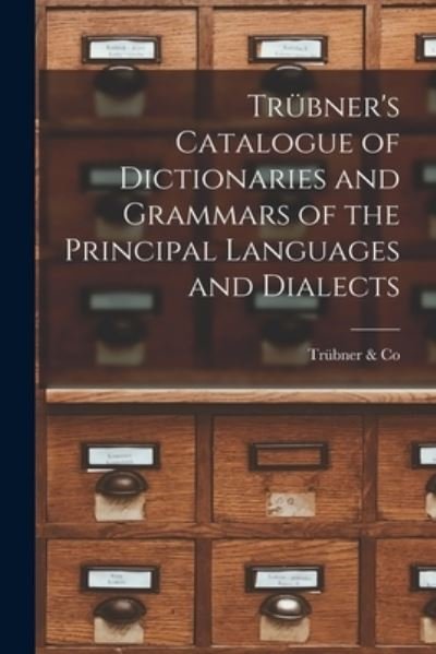Cover for Trübner &amp; Co · Trübner's Catalogue of Dictionaries and Grammars of the Principal Languages and Dialects (Bog) (2022)