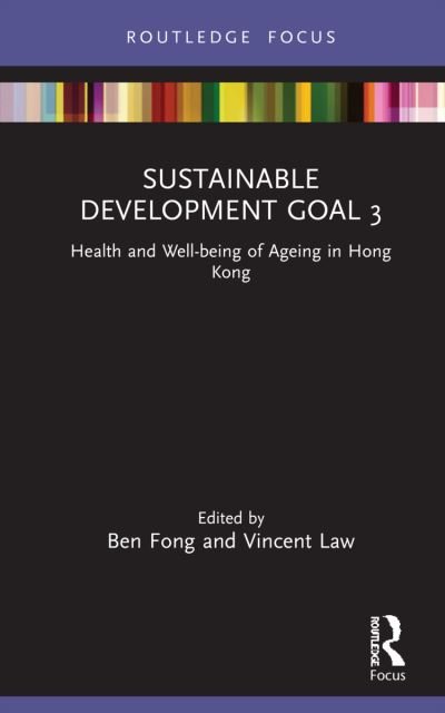 Cover for Fong, Ben Y. F. (The Hong Kong Polytechnic University, Hong Kong) · Sustainable Development Goal 3: Health and Well-being of Ageing in Hong Kong - Routledge Focus on Public Governance in Asia (Hardcover Book) (2021)