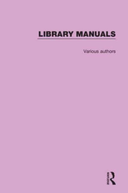 Cover for Various Authors · Library Manuals: Comprising The Library Association Series of Library Manuals and The Practical Library Handbooks - Library Manuals (Book) (2021)