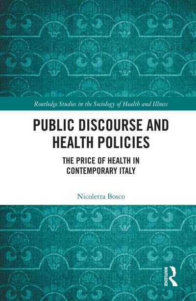 Public Discourse and Health Policies: The Price of Health in Contemporary Italy - Routledge Studies in the Sociology of Health and Illness - Bosco, Nicoletta (Universita di Torino, Italy) - Boeken - Taylor & Francis Ltd - 9781032157092 - 31 mei 2023