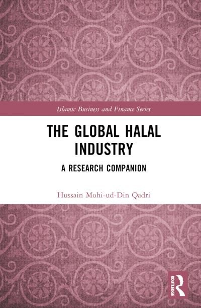 Cover for Qadri, Hussain Mohi-ud-Din (Minhaj University, Pakistan) · The Global Halal Industry: A Research Companion - Islamic Business and Finance Series (Hardcover bog) (2024)