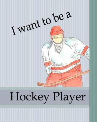 Cover for Dee Phillips · I Want To Be A Hockey Player (Paperback Book) (2019)