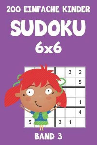 Cover for Tewebook Sudoku · 200 Einfache Kinder Sudoku 6x6 Band 3 : Sudoku Puzzle Rätselheft mit Lösung, 2 Rästel pro Seite (Taschenbuch) (2019)