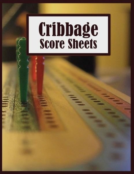 Cover for Quick Creative · Cribbage Score Sheets : Great Score Keeper for Cribbage Games, Perfectly sized 8.5&quot; x 11&quot; with 118 Pages of Score Sheets (Taschenbuch) (2019)