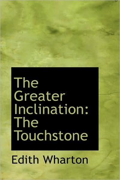 The Greater Inclination: the Touchstone - Edith Wharton - Livres - BiblioLife - 9781103156092 - 28 janvier 2009
