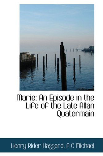 Cover for Henry Rider Haggard · Marie: an Episode in the Life of the Late Allan Quatermain (Hardcover Book) (2009)