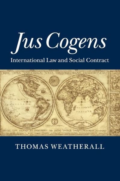 Cover for Weatherall, Thomas (Georgetown University, Washington DC) · Jus Cogens: International Law and Social Contract (Taschenbuch) (2017)