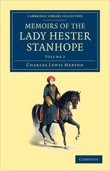 Memoirs of the Lady Hester Stanhope: As Related by Herself in Conversations with her Physician - Memoirs of the Lady Hester Stanhope 3 Volume Set - Charles Lewis Meryon - Books - Cambridge University Press - 9781108052092 - June 28, 2012