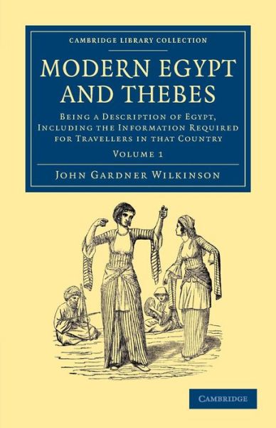 Cover for John Gardner Wilkinson · Modern Egypt and Thebes: Being a Description of Egypt, Including the Information Required for Travellers in that Country - Cambridge Library Collection - Egyptology (Paperback Book) (2013)