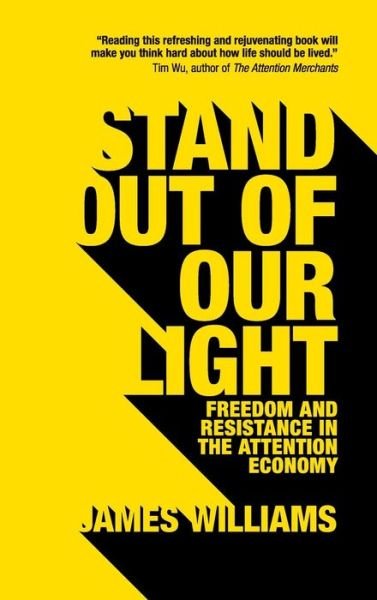 Stand out of our Light: Freedom and Resistance in the Attention Economy - Williams, James (University of Oxford) - Bøker - Cambridge University Press - 9781108429092 - 31. mai 2018