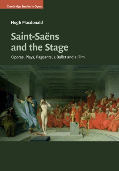 Cover for Macdonald, Hugh (Washington University, St Louis) · Saint-Saens and the Stage: Operas, Plays, Pageants, a Ballet and a Film - Cambridge Studies in Opera (Paperback Book) (2021)