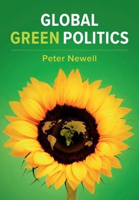 Cover for Newell, Peter (University of Sussex) · Global Green Politics (Hardcover Book) (2019)
