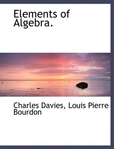 Elements of Algebra. - Charles Davies - Books - BiblioLife - 9781116365092 - November 10, 2009