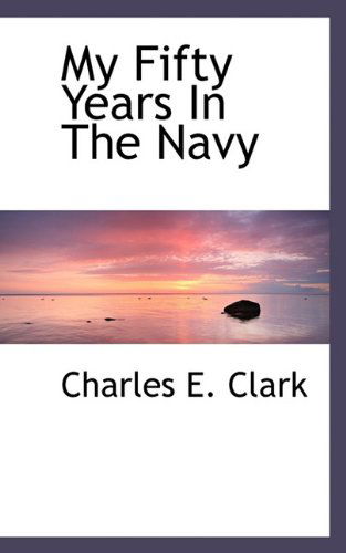 Cover for Charles E. Clark · My Fifty Years in the Navy (Paperback Book) (2009)