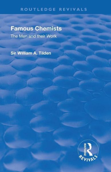 Cover for Tilden, William A., Sir. · Revival: Famous Chemists (1935): The Men and Their Work - Routledge Revivals (Paperback Book) (2019)