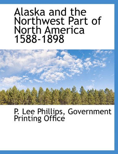 Cover for P. Lee Phillips · Alaska and the Northwest Part of North America 1588-1898 (Paperback Book) (2010)