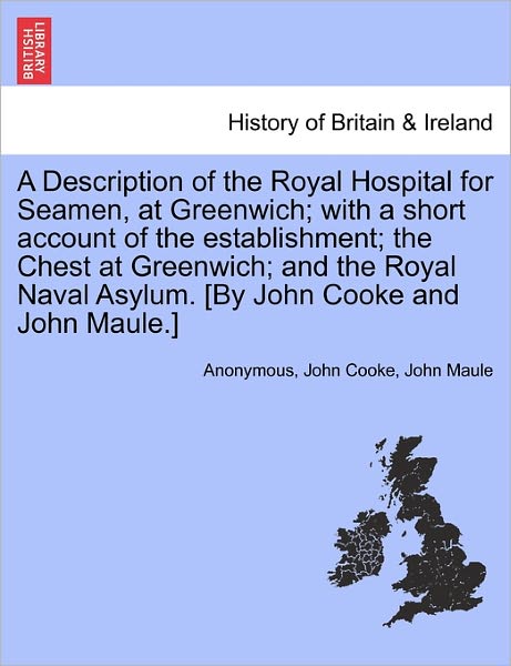 Cover for Anonymous · A Description of the Royal Hospital for Seamen, at Greenwich; with a Short Account of the Establishment; the Chest at Greenwich; and the Royal Naval Asy (Paperback Book) (2011)