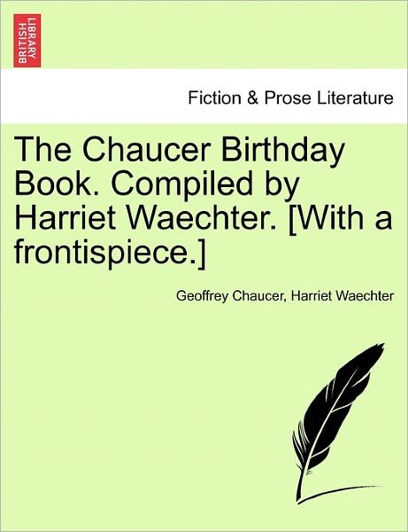Cover for Geoffrey Chaucer · The Chaucer Birthday Book. Compiled by Harriet Waechter. [with a Frontispiece.] (Pocketbok) (2011)