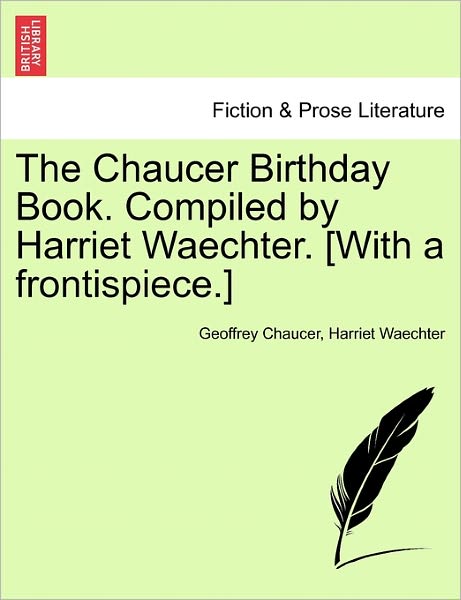 Cover for Geoffrey Chaucer · The Chaucer Birthday Book. Compiled by Harriet Waechter. [with a Frontispiece.] (Pocketbok) (2011)