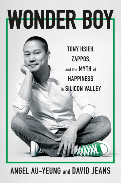 Cover for Angel Au-Yeung · Wonder Boy: Tony Hsieh, Zappos, and the Myth of Happiness in Silicon Valley (Hardcover Book) (2023)