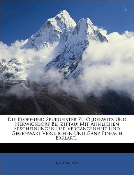 Die Klopf-Und Spukgeister Zu Olderwitz Und Herwigsdorf Bei Zittau. - K A Berthelen - Livros - Nabu Press - 9781275893092 - 25 de fevereiro de 2012