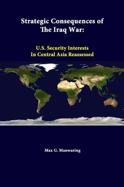 Cover for Strategic Studies Institute · Strategic Consequences of the Iraq War: U.s. Security Interests in Central Asia Reassessed (Taschenbuch) (2014)