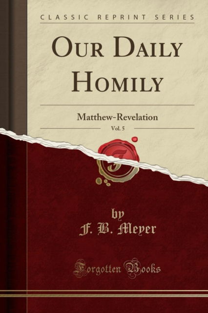 Cover for F.B. Meyer · Our Daily Homily, Vol. 5 : Matthew-Revelation (Classic Reprint) (Paperback Book) (2018)