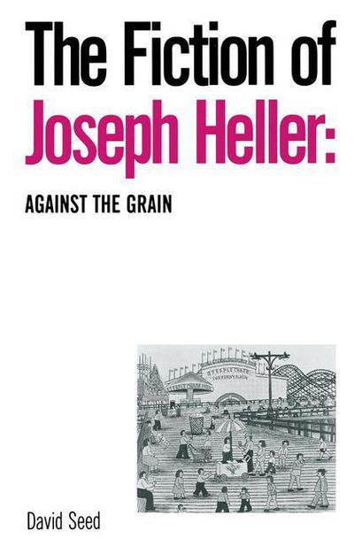 Cover for David Seed · The Fiction of Joseph Heller: Against the Grain (Taschenbuch) [1st ed. 1989 edition] (1989)