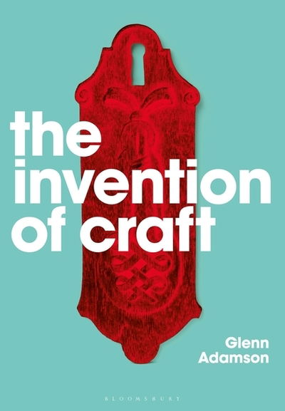 Cover for Glenn Adamson · The Invention of Craft (N/A) (2019)