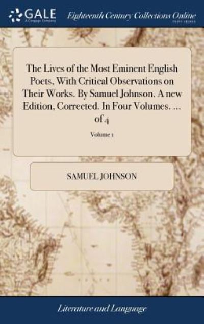 Cover for Samuel Johnson · The Lives of the Most Eminent English Poets, With Critical Observations on Their Works. By Samuel Johnson. A new Edition, Corrected. In Four Volumes. ... of 4; Volume 1 (Hardcover Book) (2018)